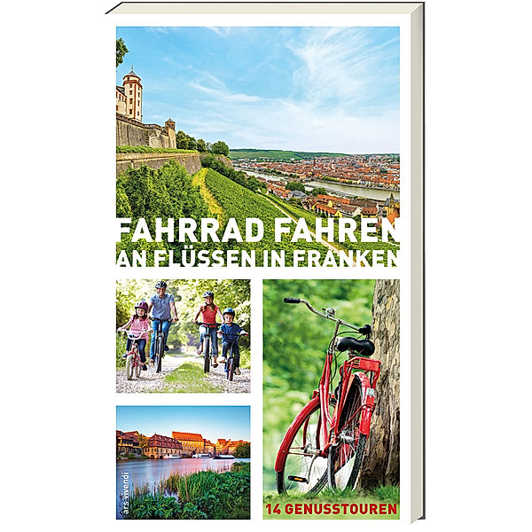 Fahrrad fahren an Flüssen in Franken, Helwig Arenz, Sigrun Arenz, Veit Bronnenmeyer, Jonas Fehn, Sylvia Schaub