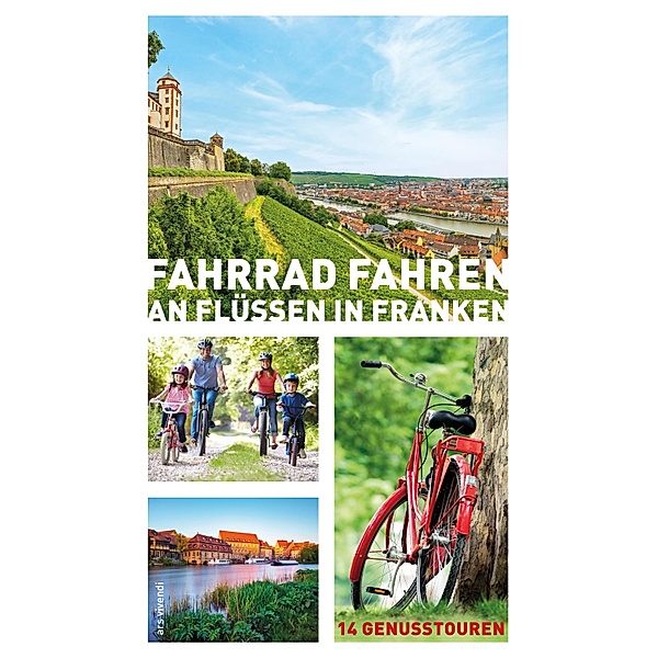 Fahrrad fahren an Flüssen in Franken (eBook), Helwig Arenz, Sigrun Arenz, Veit Bronnenmeyer, Jonas Fehn, Sylvia Schaub