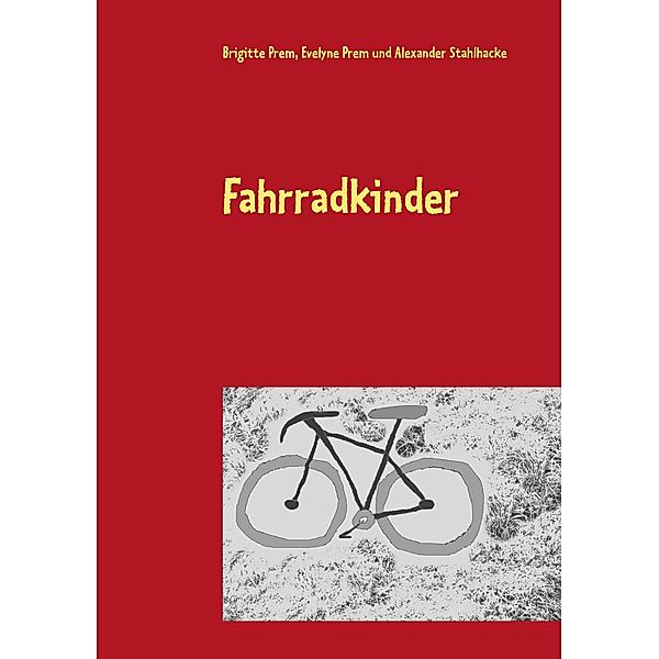 Fahrradkinder, Brigitte Prem, Evelyne Prem, Alexander Stahlhacke