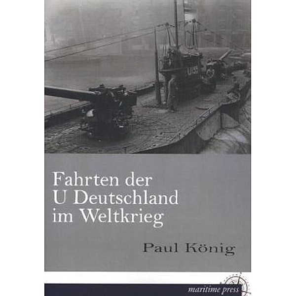 Fahrten der U Deutschland im Weltkrieg, Paul König