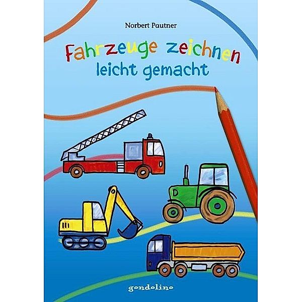 Fahrzeuge zeichnen - leicht gemacht, Norbert Pautner