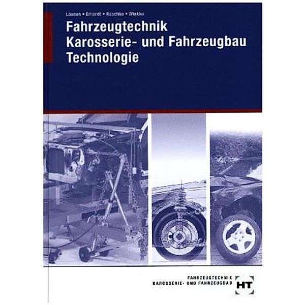Fahrzeugtechnik, Karosserie- und Fahrzeugbau: Technologie, Fachstufe, Helmut Raschke, Manfred Ehrhardt, Bernd Winkler