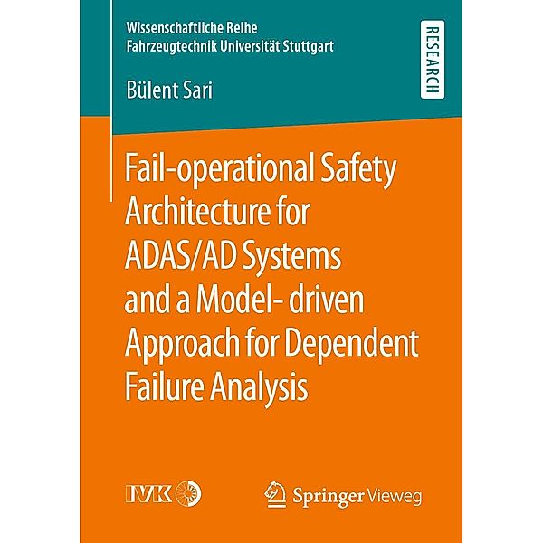 Fail-operational Safety Architecture for ADAS/AD Systems and a Model-driven Approach for Dependent Failure Analysis / Wissenschaftliche Reihe Fahrzeugtechnik Universität Stuttgart, Bülent Sari