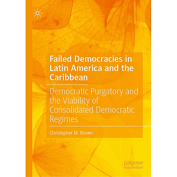 Failed Democracies in Latin America and the Caribbean, Christopher M. Brown