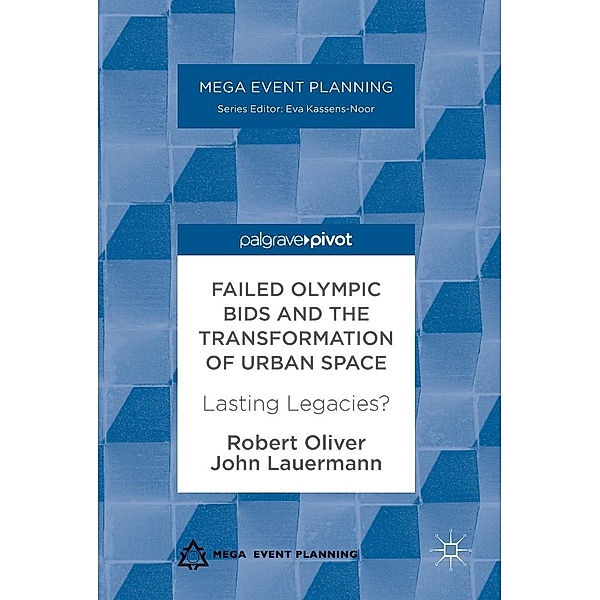 Failed Olympic Bids and the Transformation of Urban Space / Mega Event Planning, Robert Oliver, John Lauermann