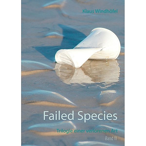 Failed Species: Band III, Klaus Windhöfel