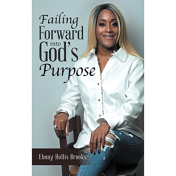 Failing Forward into God's Purpose, Ebony Hollis Brooks