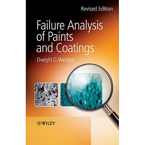 Failure Analysis of Paints and Coatings, Dwight G. Weldon