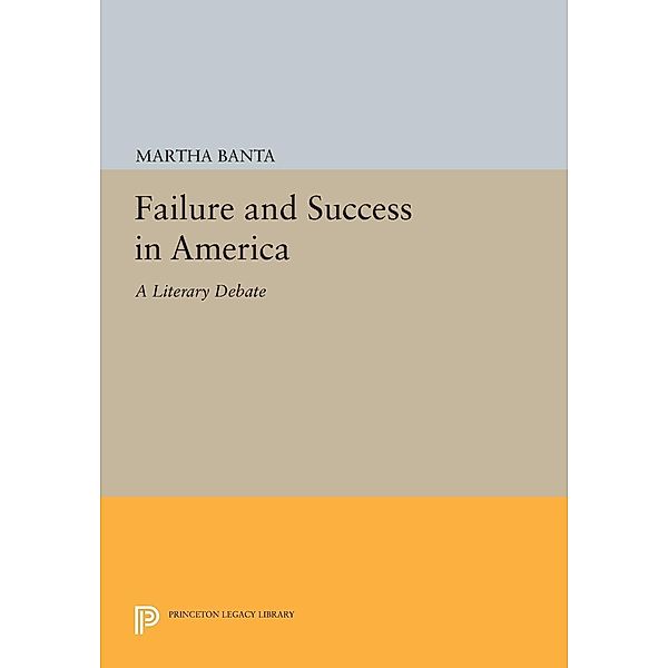 Failure and Success in America / Princeton Legacy Library Bd.1803, Martha Banta