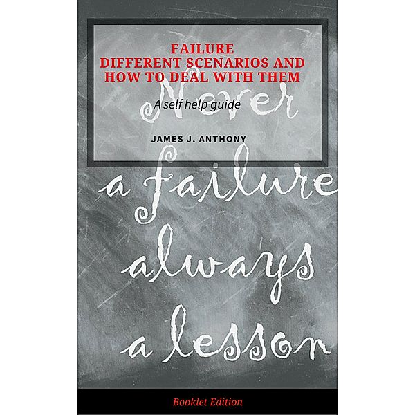 Failure: Different Scenarios and How to Deal with Them, James J. Anthony