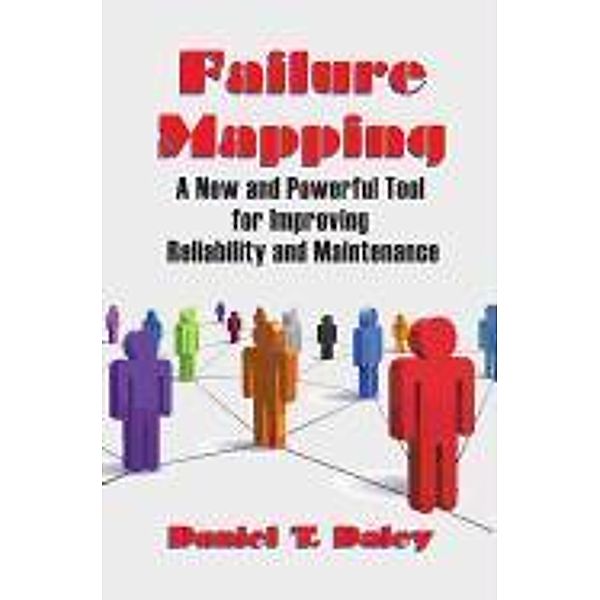 Failure Mapping: A New and Powerful Tool for Improving Reliability and Maintenance, Daniel T. Daley