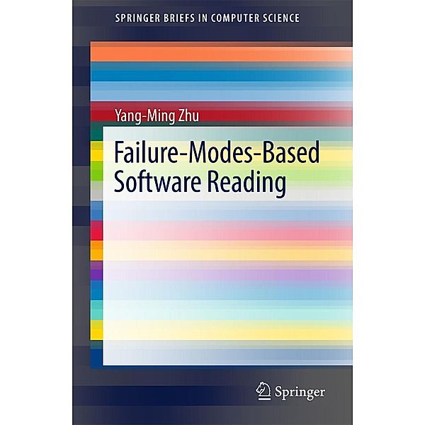 Failure-Modes-Based Software Reading / SpringerBriefs in Computer Science, Yang-Ming Zhu