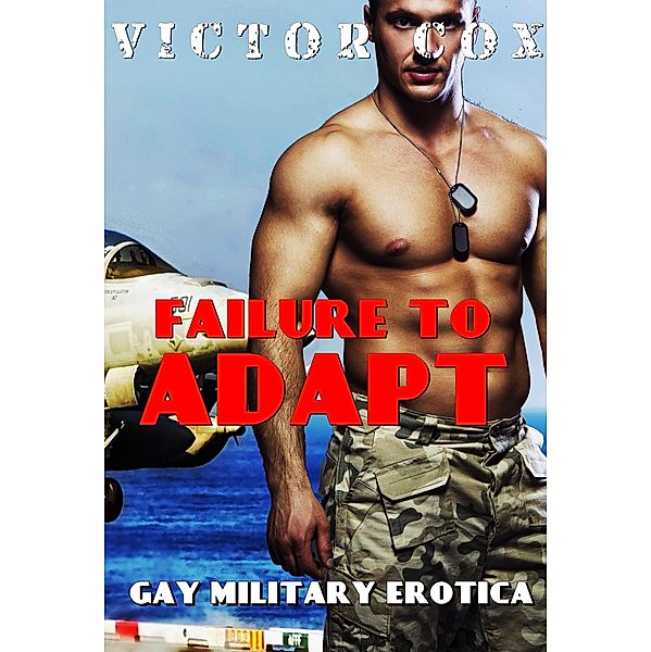 Failure to Adapt (Gay Military Erotica) / Gay Military Erotica, Victor Cox