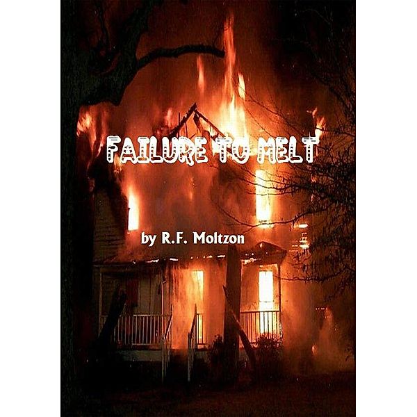 Failure to Melt, R. F. Moltzon