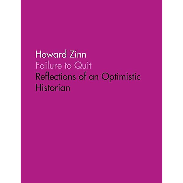 Failure to Quit: Reflections of an Optimistic  Historian, Howard Boone's Zinn