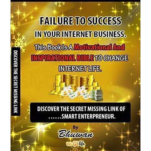 Failure to Success in Your Internet Business, Bhuwan