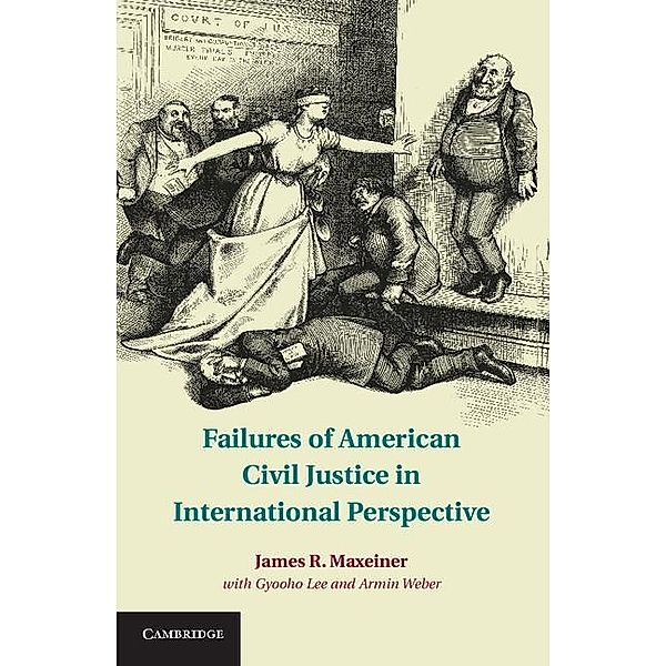 Failures of American Civil Justice in International Perspective, James R. Maxeiner