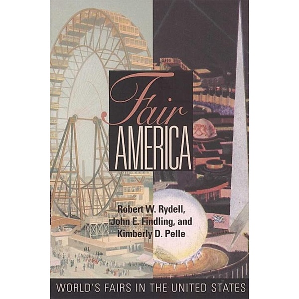Fair America, Robert W. Rydell, John E. Findling, Kimberly Pelle