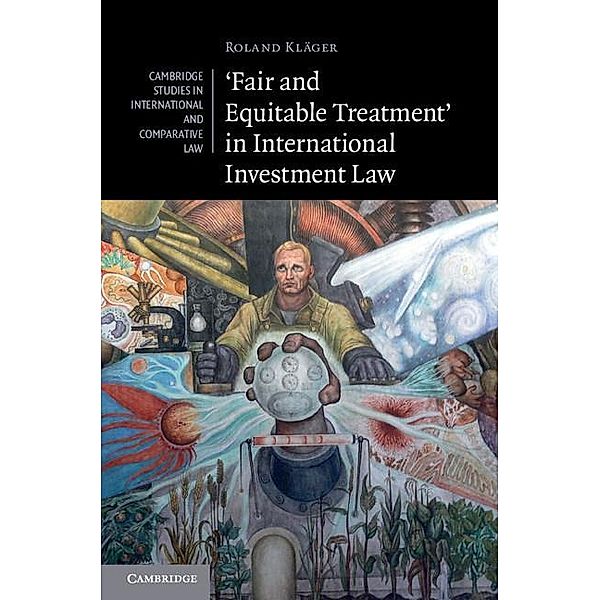 'Fair and Equitable Treatment' in International Investment Law / Cambridge Studies in International and Comparative Law, Roland Klager