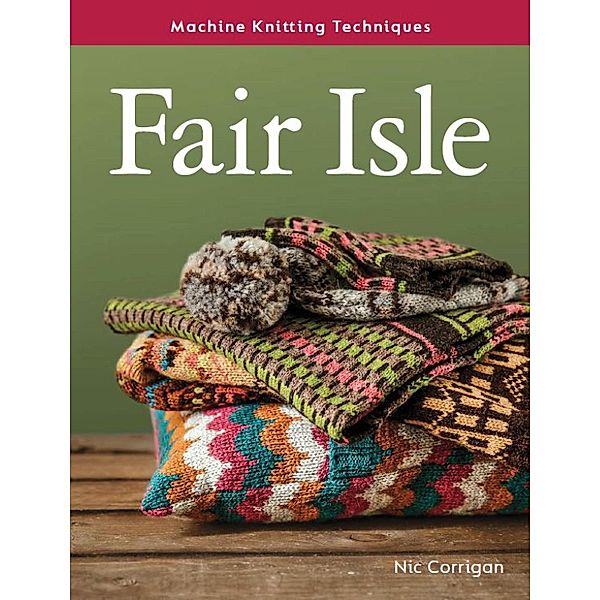 Fair Isle / Machine Knitting Techniques, Nic Corrigan