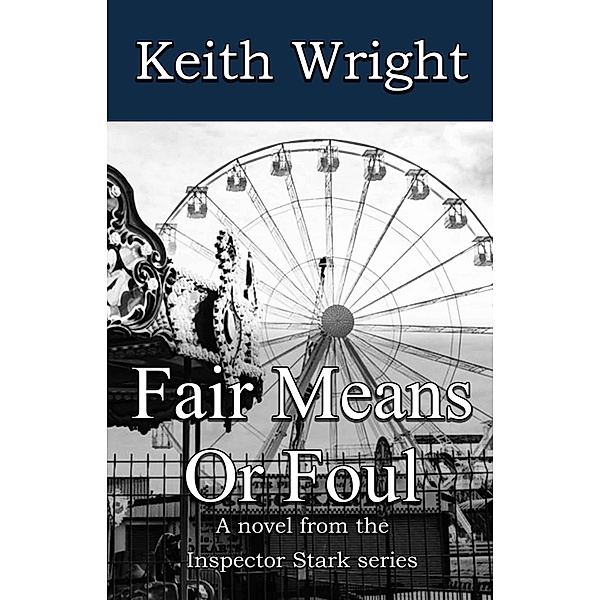 Fair Means Or Foul (The Inspector Stark novels, #4) / The Inspector Stark novels, Keith Wright