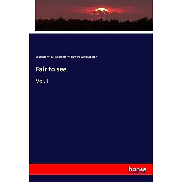 Fair to see, Laurence W. M. (Laurence William Maxwell Lockhart