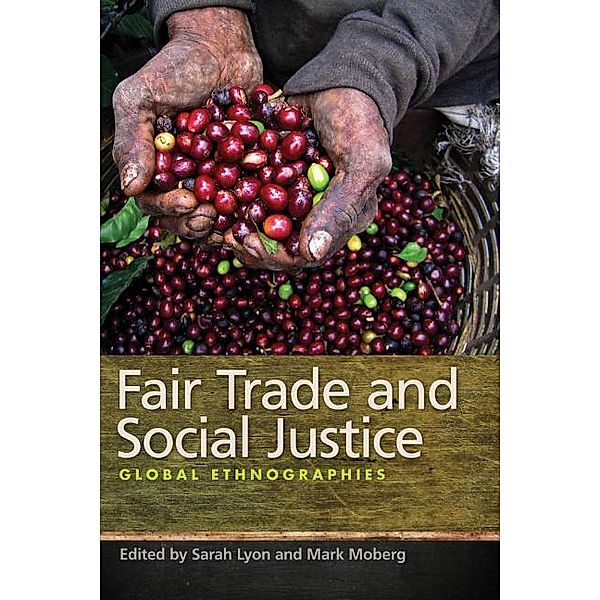 Fair Trade and Social Justice: Global Ethnographies, Sarah Lyon
