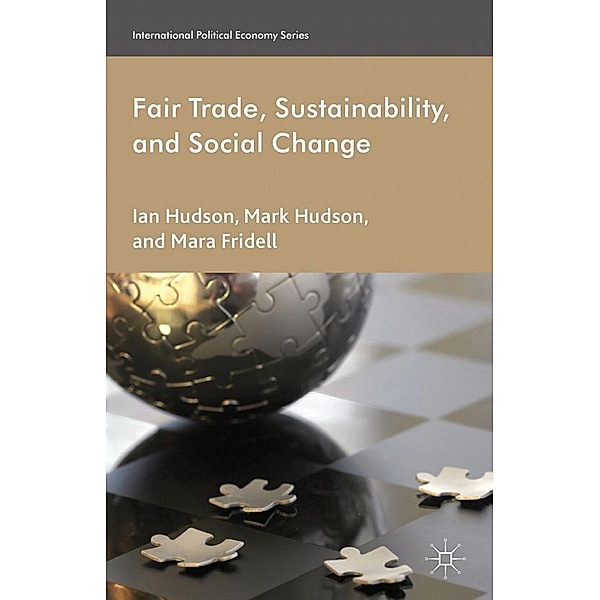 Fair Trade, Sustainability and Social Change / International Political Economy Series, I. Hudson, M. Fridell