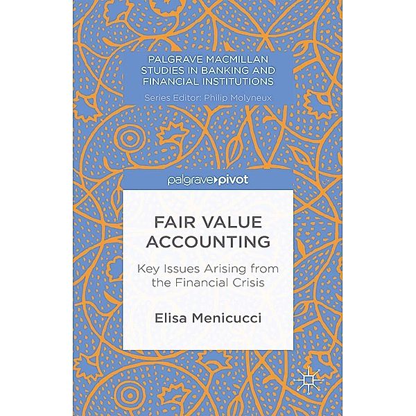 Fair Value Accounting / Palgrave Macmillan Studies in Banking and Financial Institutions, E. Menicucci