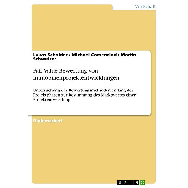 Fair-Value-Bewertung von Immobilienprojektentwicklungen, Lukas Schnider, Michael Camenzind, Martin Schweizer