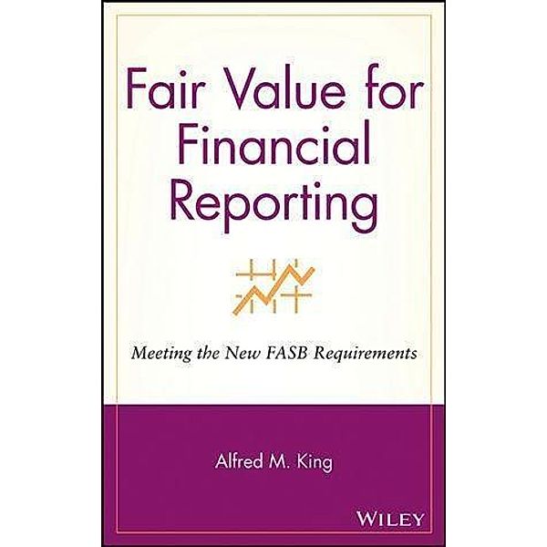 Fair Value for Financial Reporting, Alfred M. King