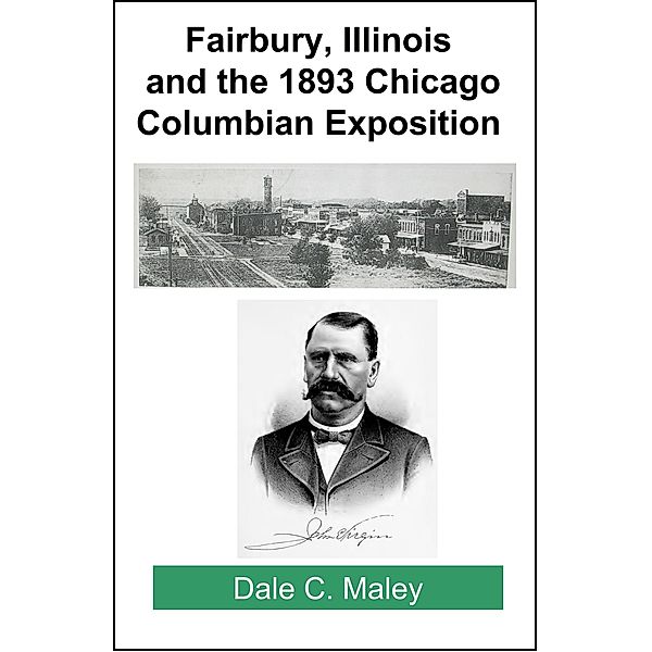 Fairbury, Illinois and the 1893 Chicago Columbian Exposition, Dale Maley