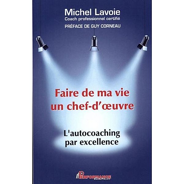 Faire de ma vie un chef-d'oeuvre : L'autocoaching par excellence, Michel Lavoie