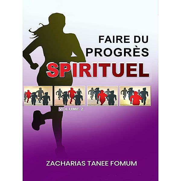 Faire du Progrès Spirituel (volume 2) / Faire du Progres Spirituel, Zacharias Tanee Fomum