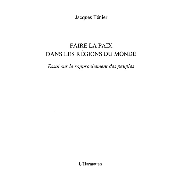 Faire la paix dans les regionsdu monde / Hors-collection, Jacques Tenier