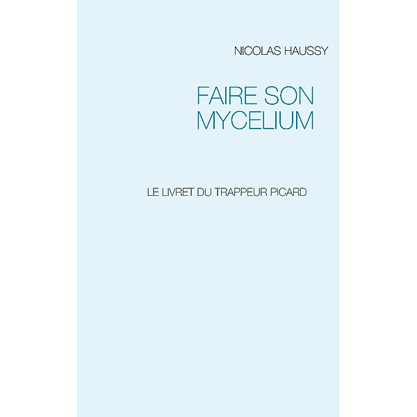 FAIRE SON MYCELIUM, Nicolas Haussy