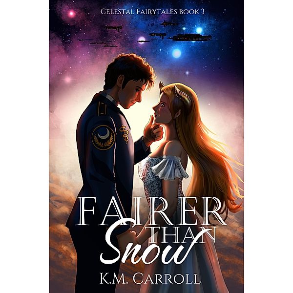 Fairer than Snow (The Celestial Fairytales, #3) / The Celestial Fairytales, K. M. Carroll