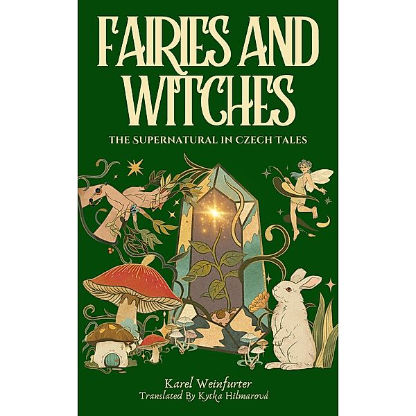 Fairies and Witches: Fairytales and Mysteries of the Supernatural, Karel Weinfurter, Kytka Hilmarova