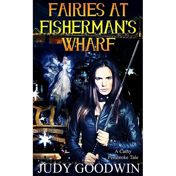 Fairies At Fisherman's Wharf (Cathy Pembroke Tales, #1) / Cathy Pembroke Tales, Judy Goodwin