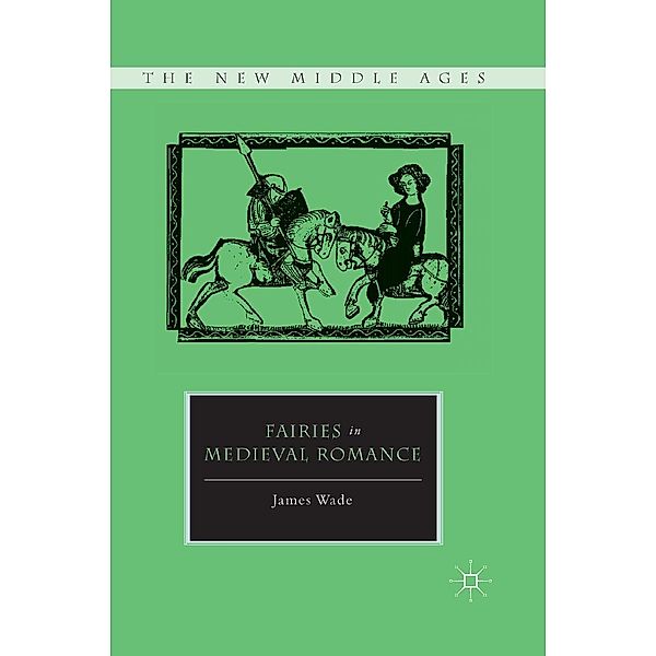 Fairies in Medieval Romance / The New Middle Ages, J. Wade