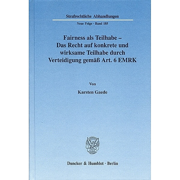 Fairness als Teilhabe - Das Recht auf konkrete und wirksame Teilhabe durch Verteidigung gemäß Art. 6 EMRK, Karsten Gaede