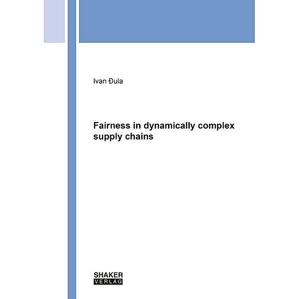 Fairness in dynamically complex supply chains, Ivan Ðula