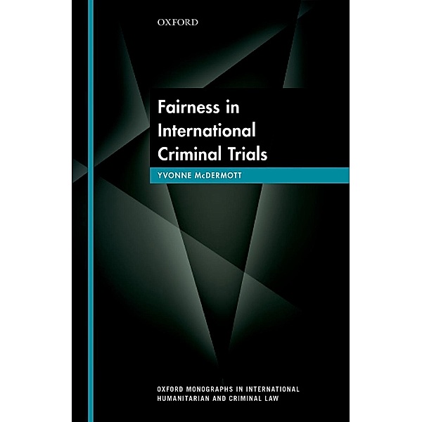 Fairness in International Criminal Trials / Oxford Monographs In International Humanitarian And Criminal Law, Yvonne McDermott