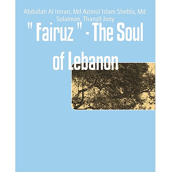  Fairuz  - The Soul of Lebanon, Abdullah Al Imran, Md Azimul Islam Sheblu, Md Solaiman, Thanzil Jony