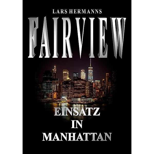FAIRVIEW - Einsatz in Manhattan / FAIRVIEW Bd.4, Lars Hermanns