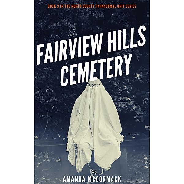 Fairview Hills Cemetery (North County Paranormal Unit, #3) / North County Paranormal Unit, Amanda McCormack