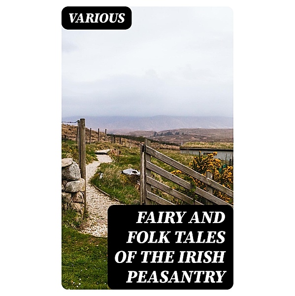 Fairy and Folk Tales of the Irish Peasantry, Various