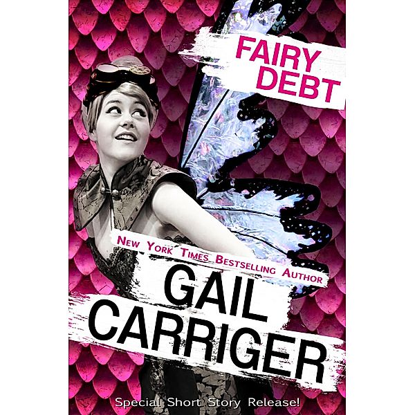 Fairy Debt: A Middle Grade Fantasy Comedy Short Story, Gail Carriger