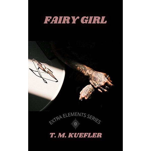 Fairy Girl (Extra Elements Series, #4.5) / Extra Elements Series, T. M. Kuefler