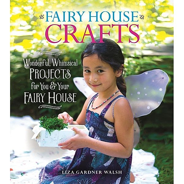 Fairy House Crafts, Liza Gardner Walsh